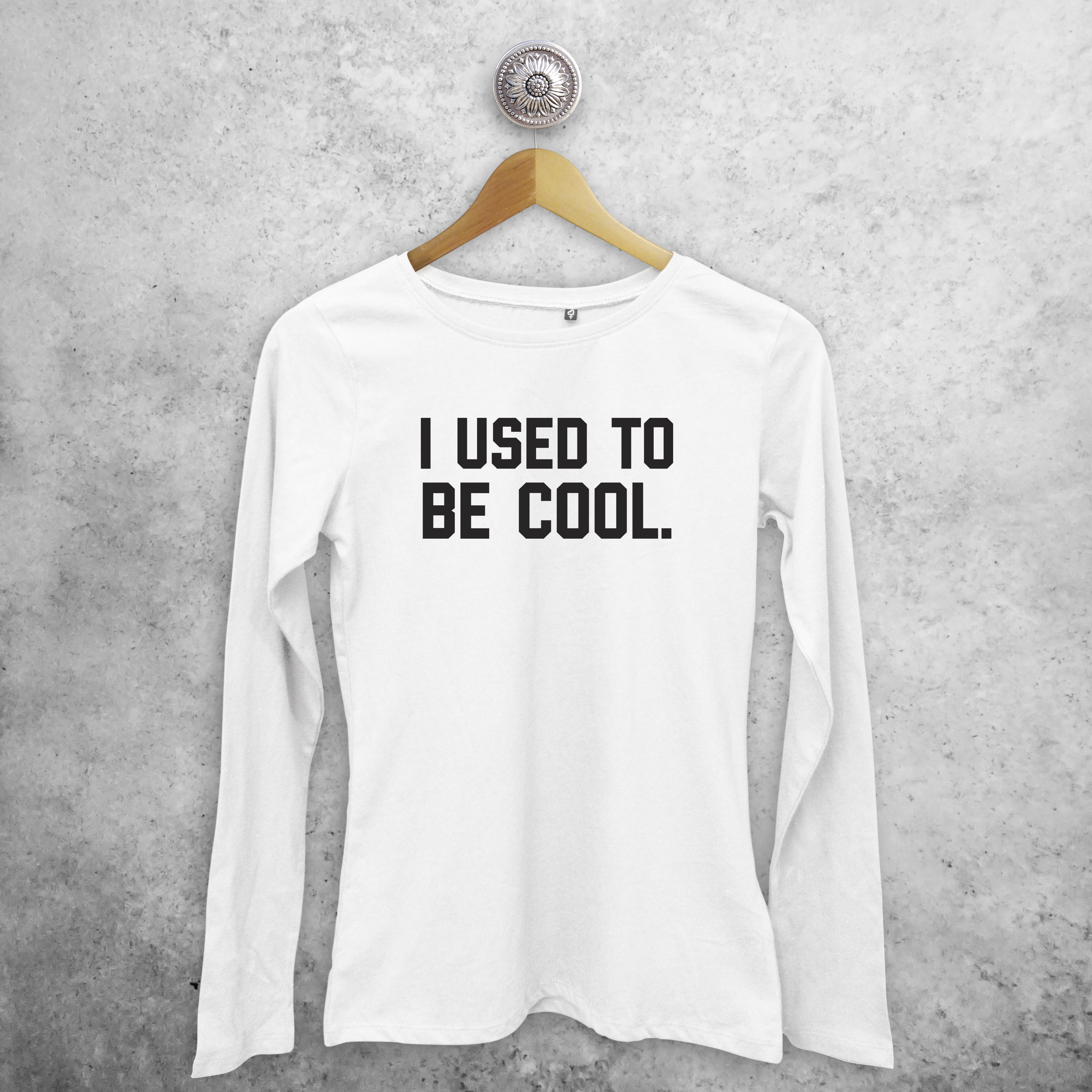 'I used to be cool.' adult longsleeve shirt