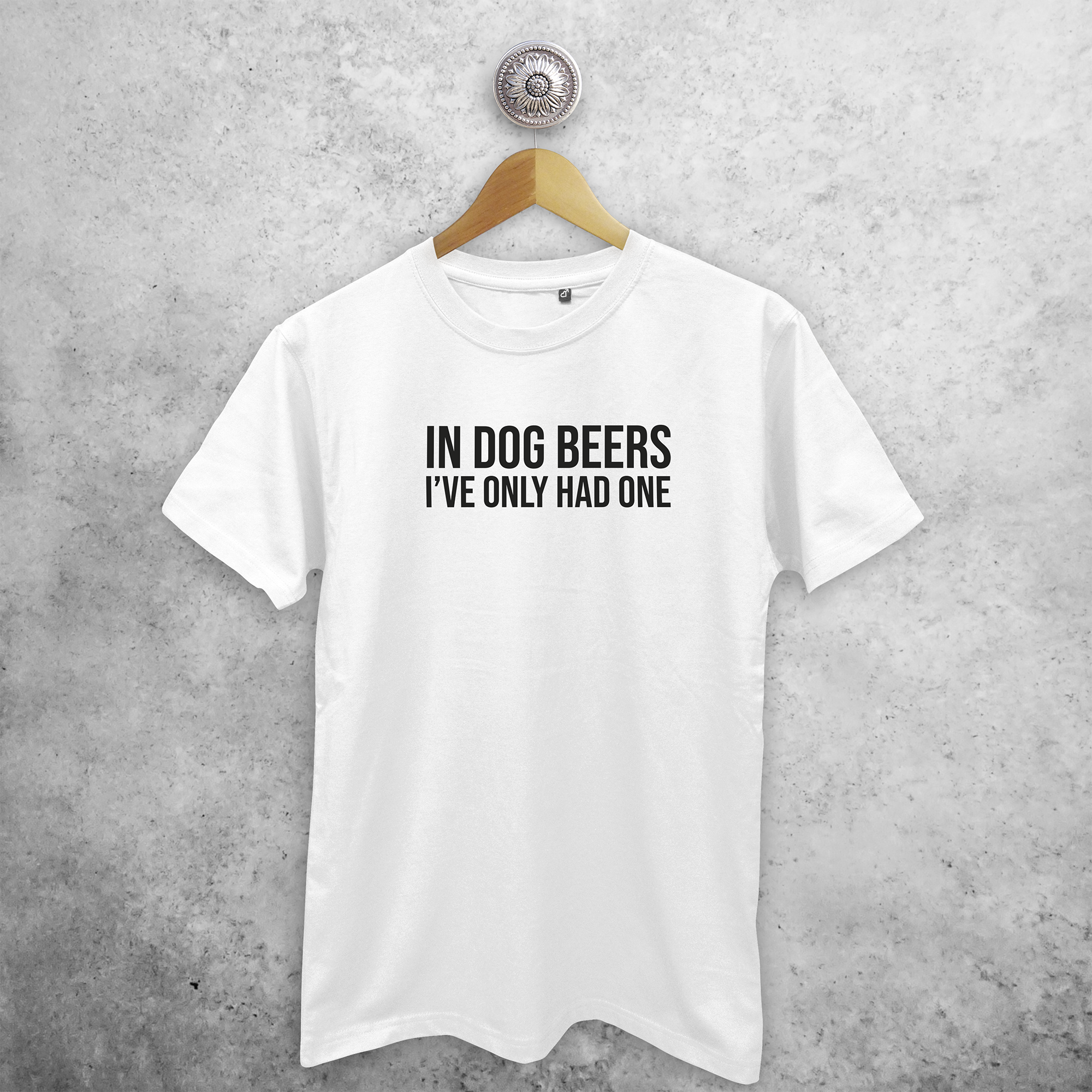 'In dog beers, I've only had one' adult shirt