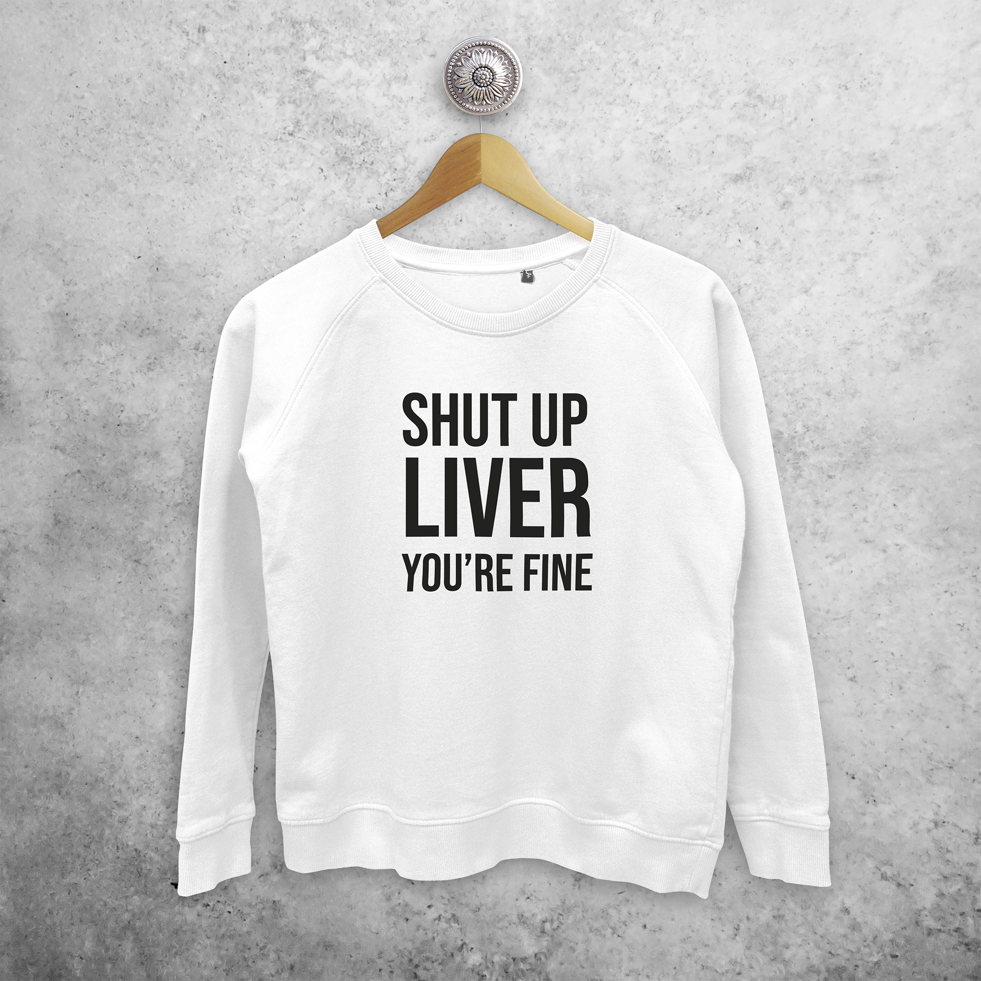 'Shut up liver, you're fine' sweater