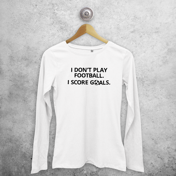 'I don't play football. I score goals.' adult longsleeve shirt
