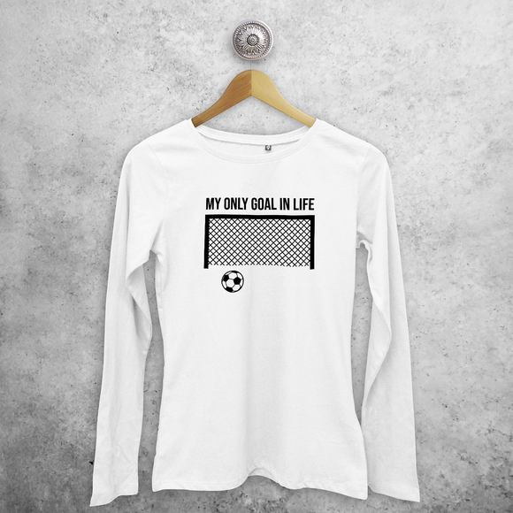 'My only goal in life' adult longsleeve shirt
