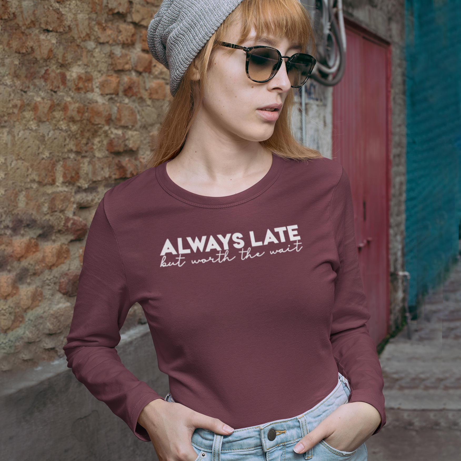 'Always late, but worth the wait' adult longsleeve shirt