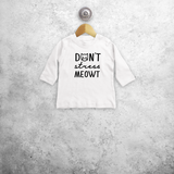 'Don't stress meowt' baby longsleeve shirt