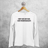 'I don't have grey hair, I have wisdom highlights' adult longsleeve shirt