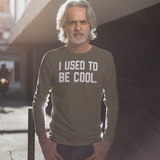 'I used to be cool.' adult longsleeve shirt