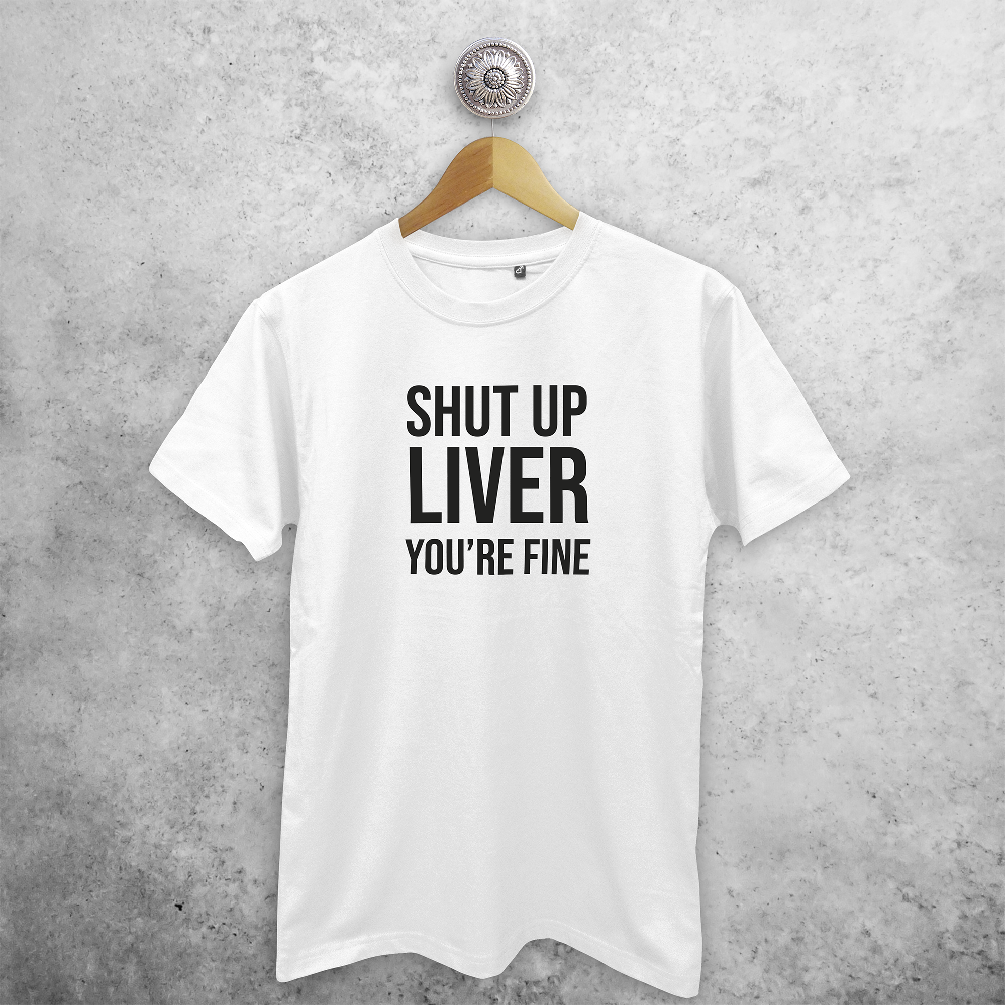 'Shut up liver, you're fine' adult shirt