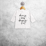 'When in doubt, dance it out' baby longsleeve shirt