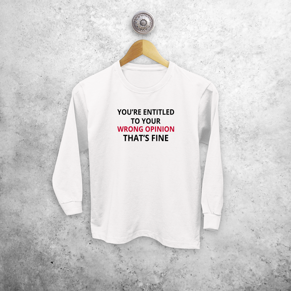 'You're entitled to your wrong opinion - That's fine' kids longsleeve shirt